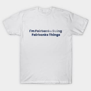 Alaska day, fairbanks moments T-Shirt